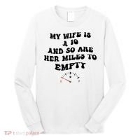 My Wife Is A 10 And So Are Her Miles To Empty Long Sleeve Shirt thumb 0