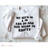 My Wife Is A 10 And So Are Her Miles To Empty Sweatshirt thumb 2