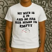 My Wife Is A 10 And So Are Her Miles To Empty T-Shirt thumb 3