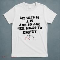 My Wife Is A 10 And So Are Her Miles To Empty T-Shirt thumb 5