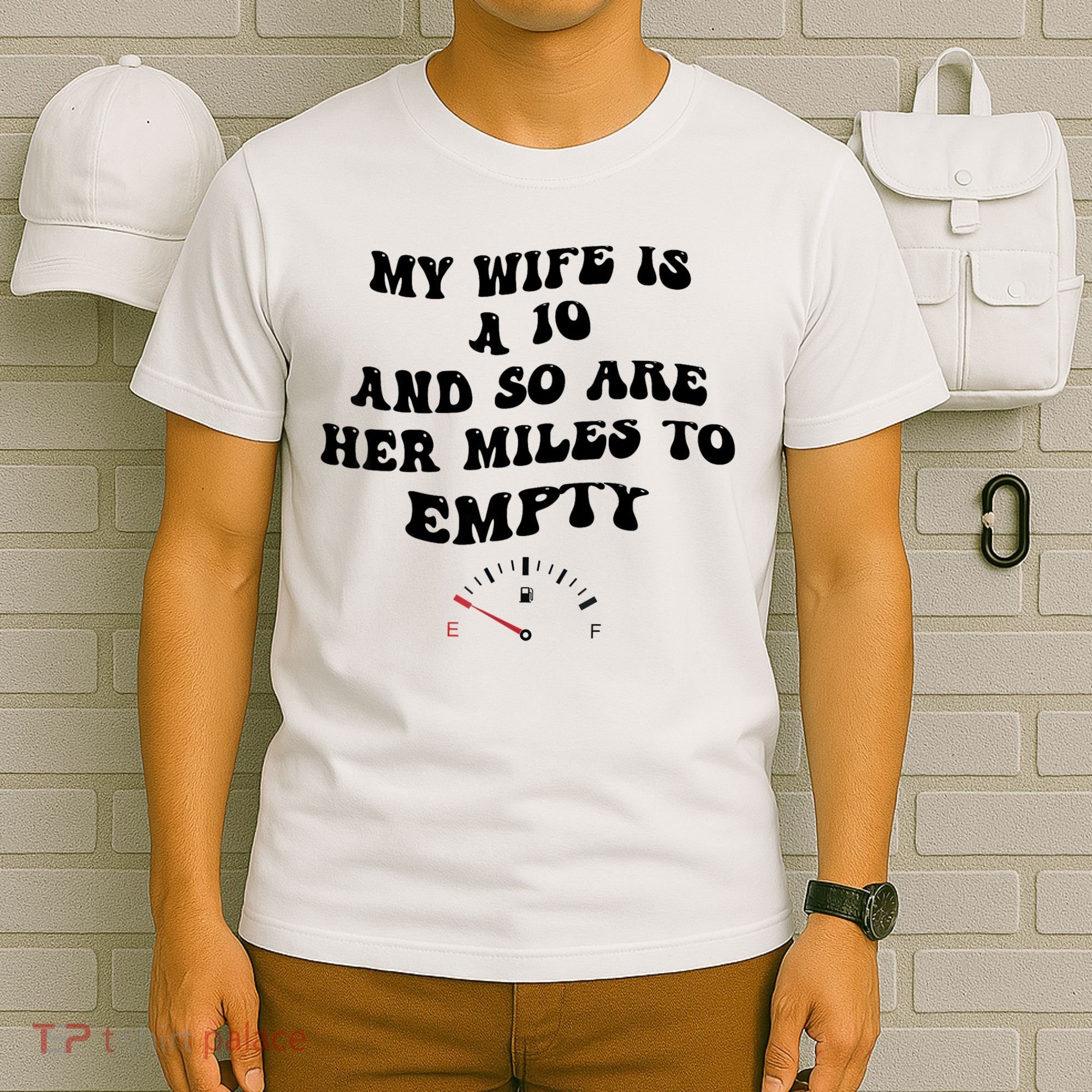 My Wife Is A 10 And So Are Her Miles To Empty T-Shirt
