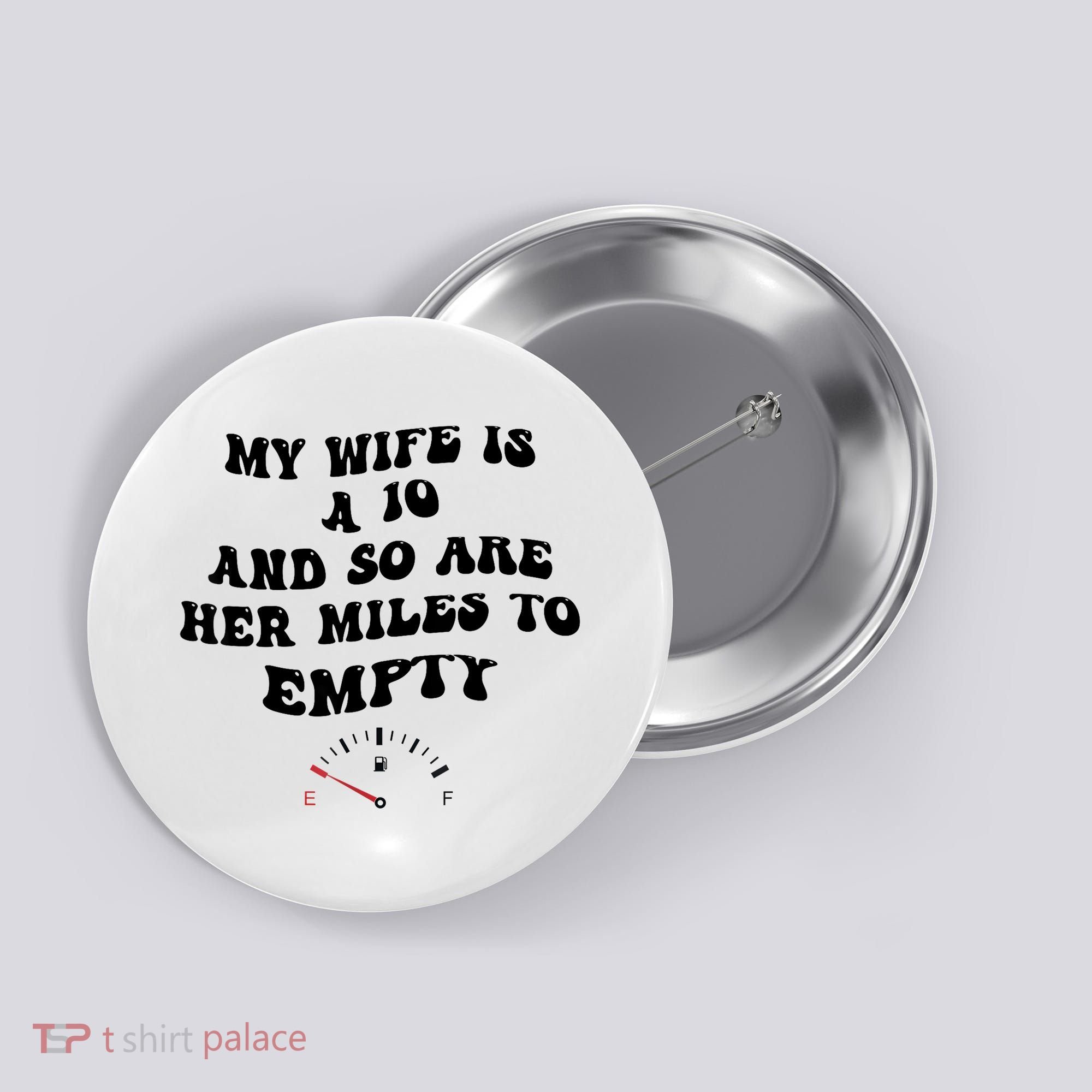 My Wife Is A 10 And So Are Her Miles To Empty Button
