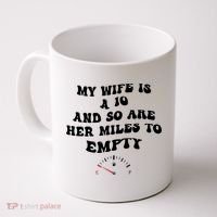 My Wife Is A 10 And So Are Her Miles To Empty Coffee Mug thumb 0