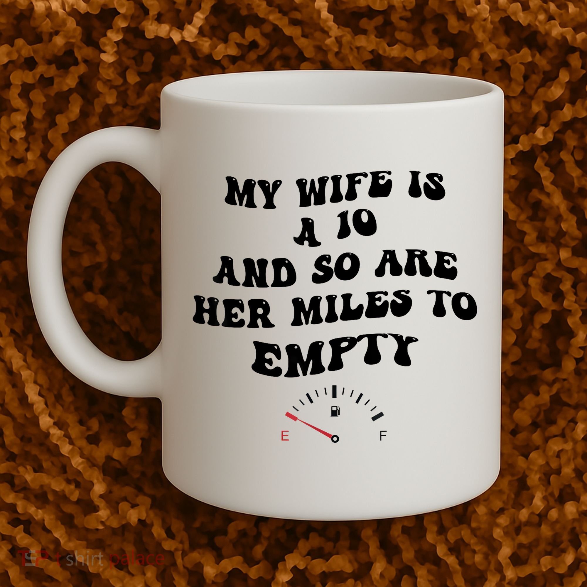 My Wife Is A 10 And So Are Her Miles To Empty Coffee Mug