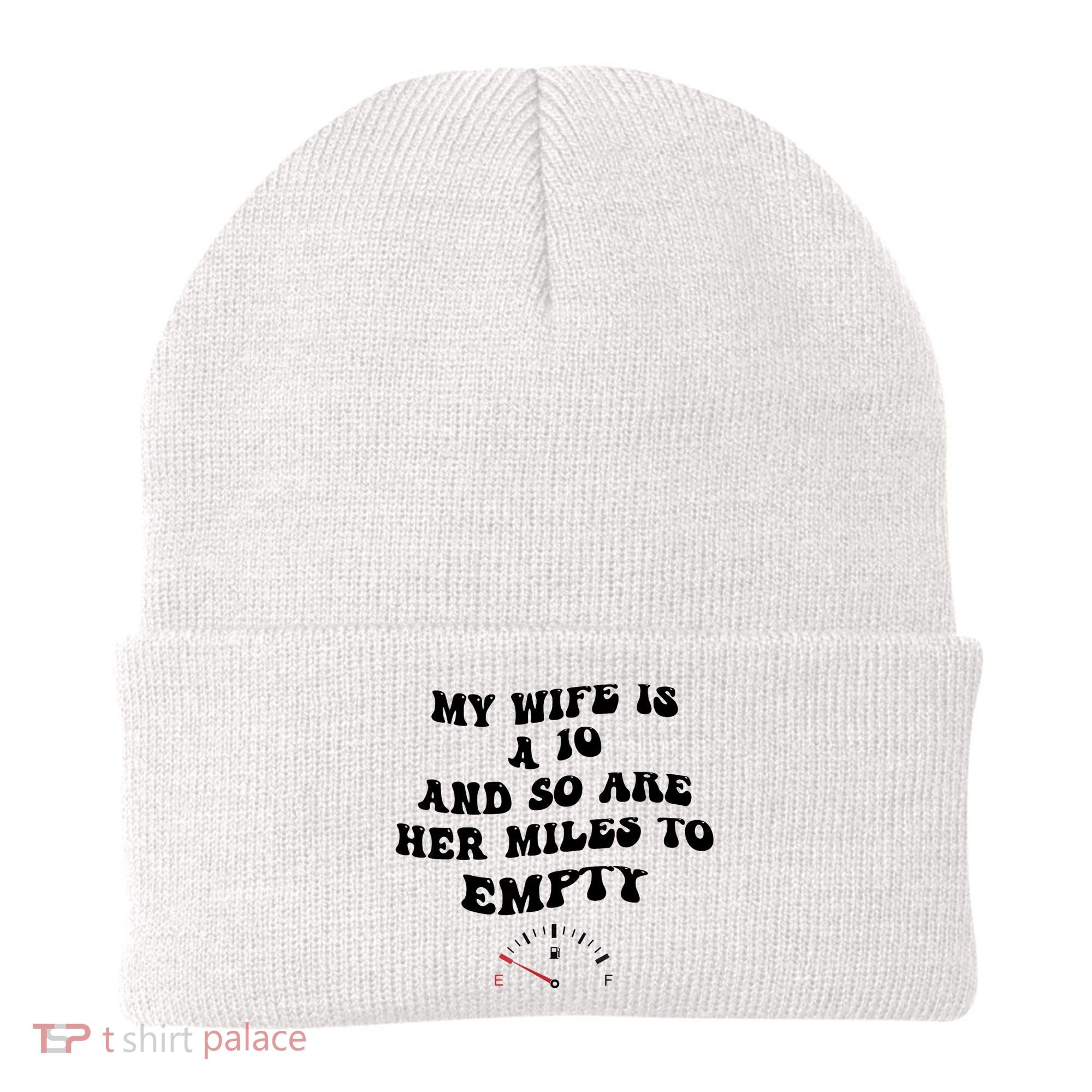 My Wife Is A 10 And So Are Her Miles To Empty Beanie