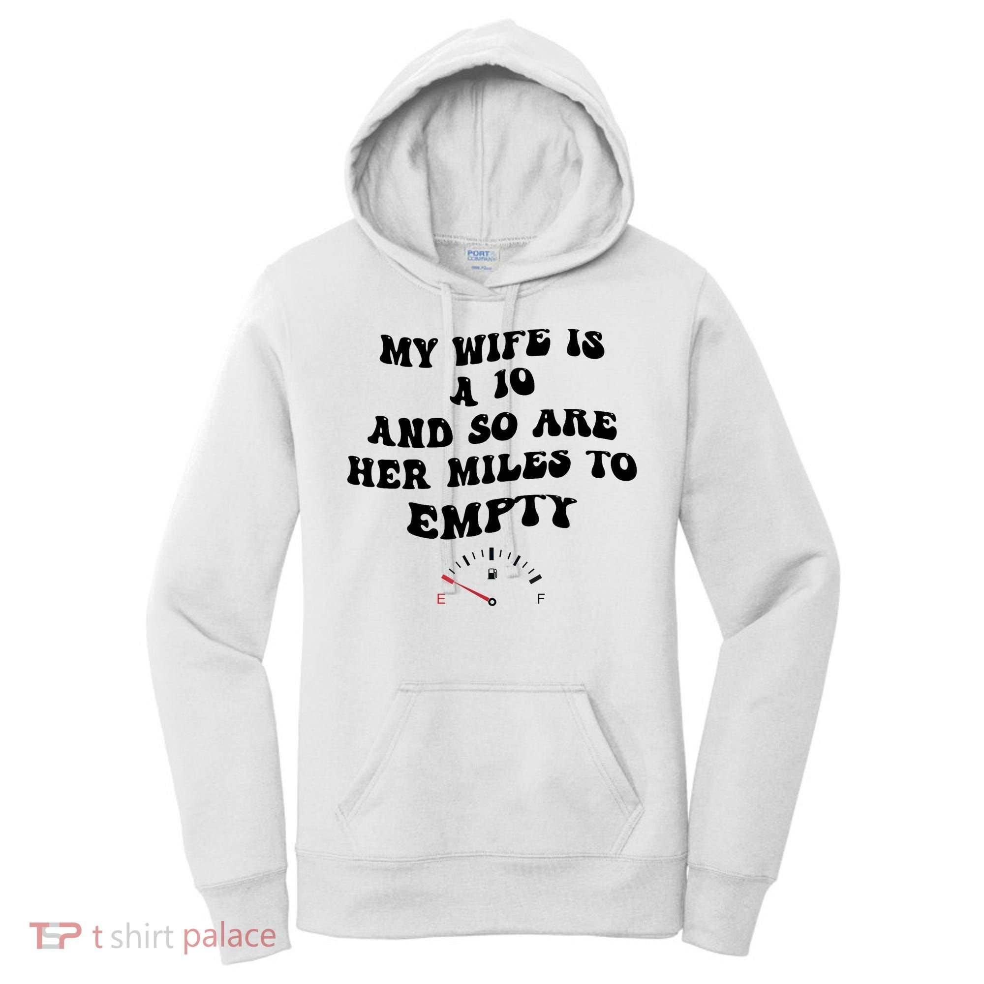 My Wife Is A 10 And So Are Her Miles To Empty Women's Hoodie