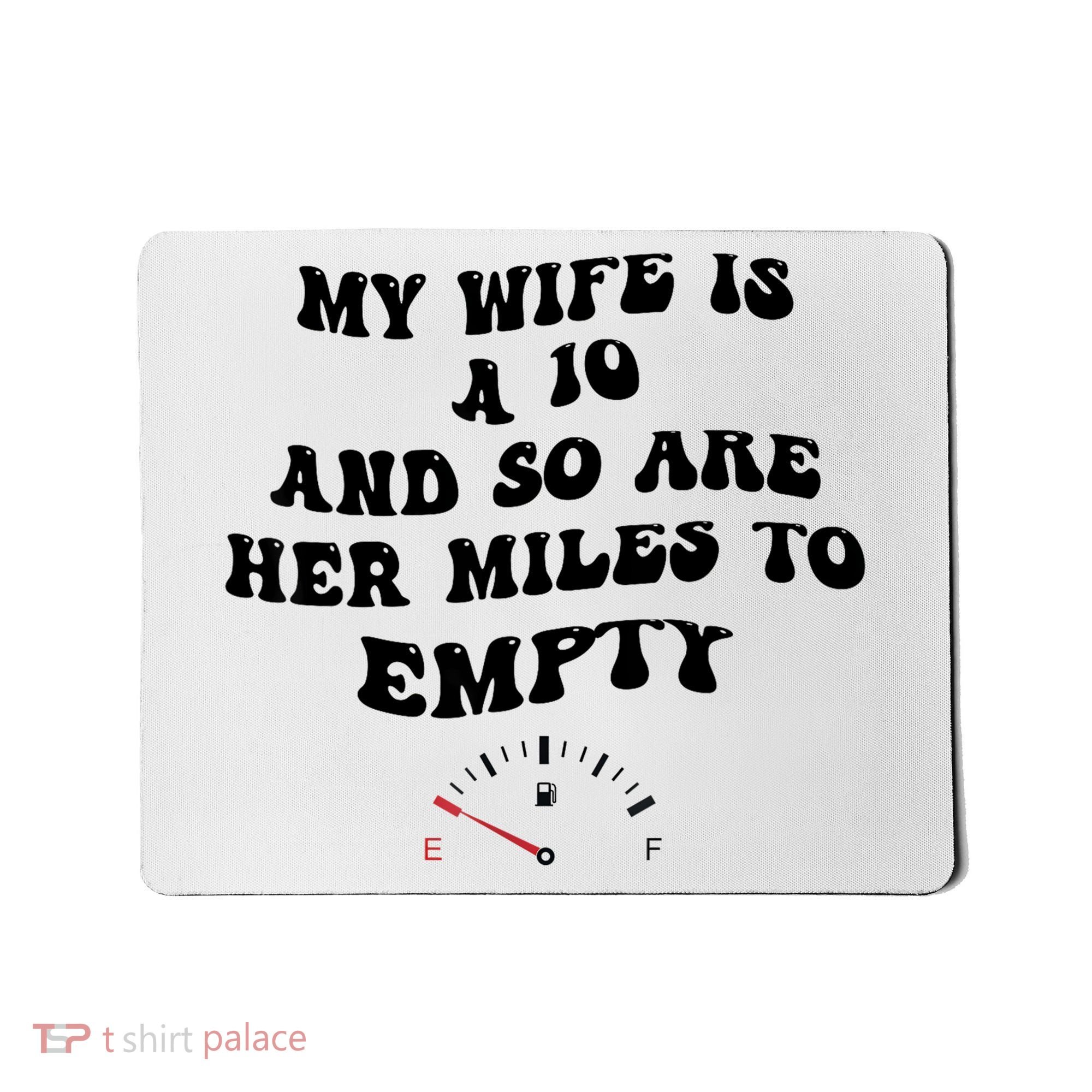 My Wife Is A 10 And So Are Her Miles To Empty Mousepad