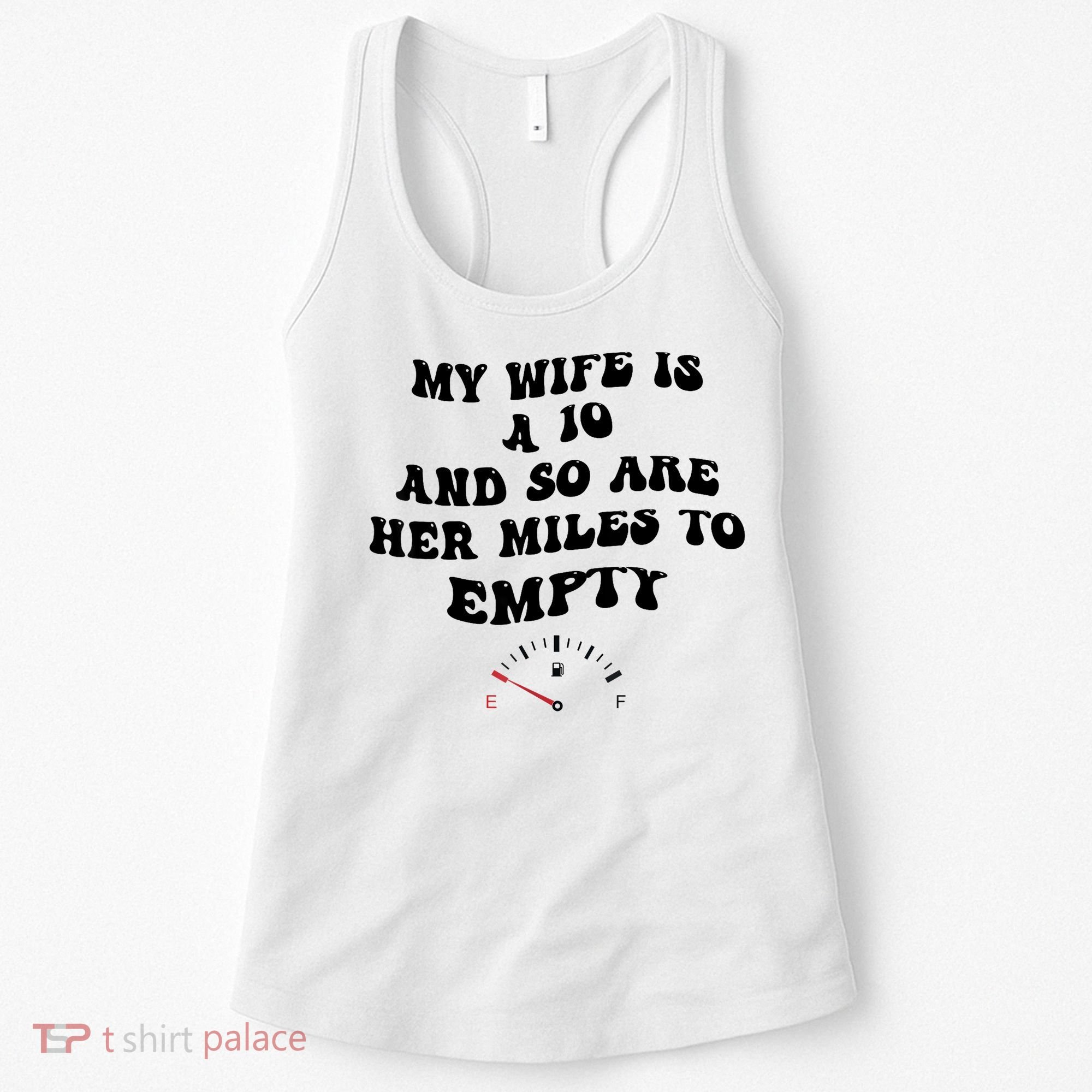My Wife Is A 10 And So Are Her Miles To Empty Women's Tank Top