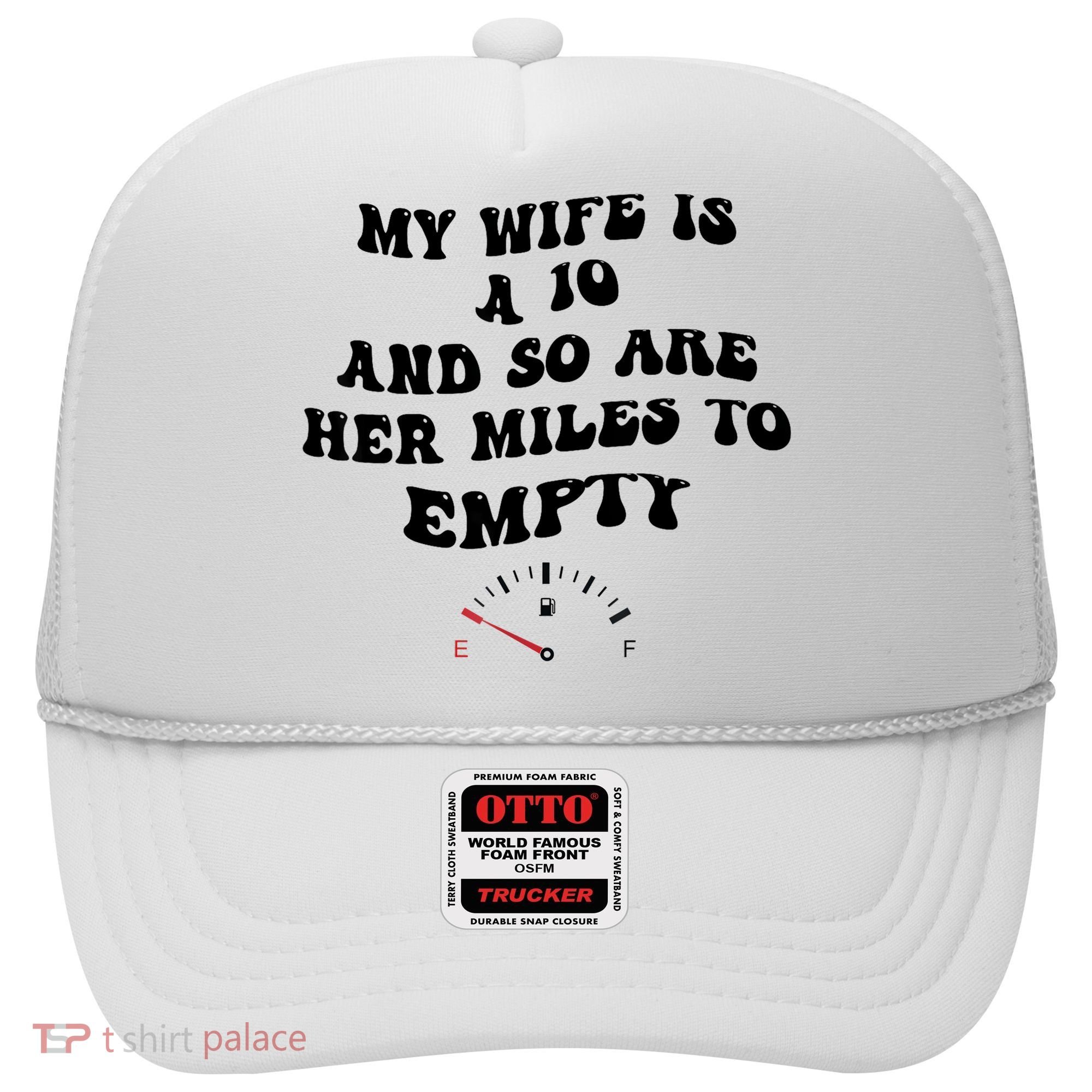 My Wife Is A 10 And So Are Her Miles To Empty Hat