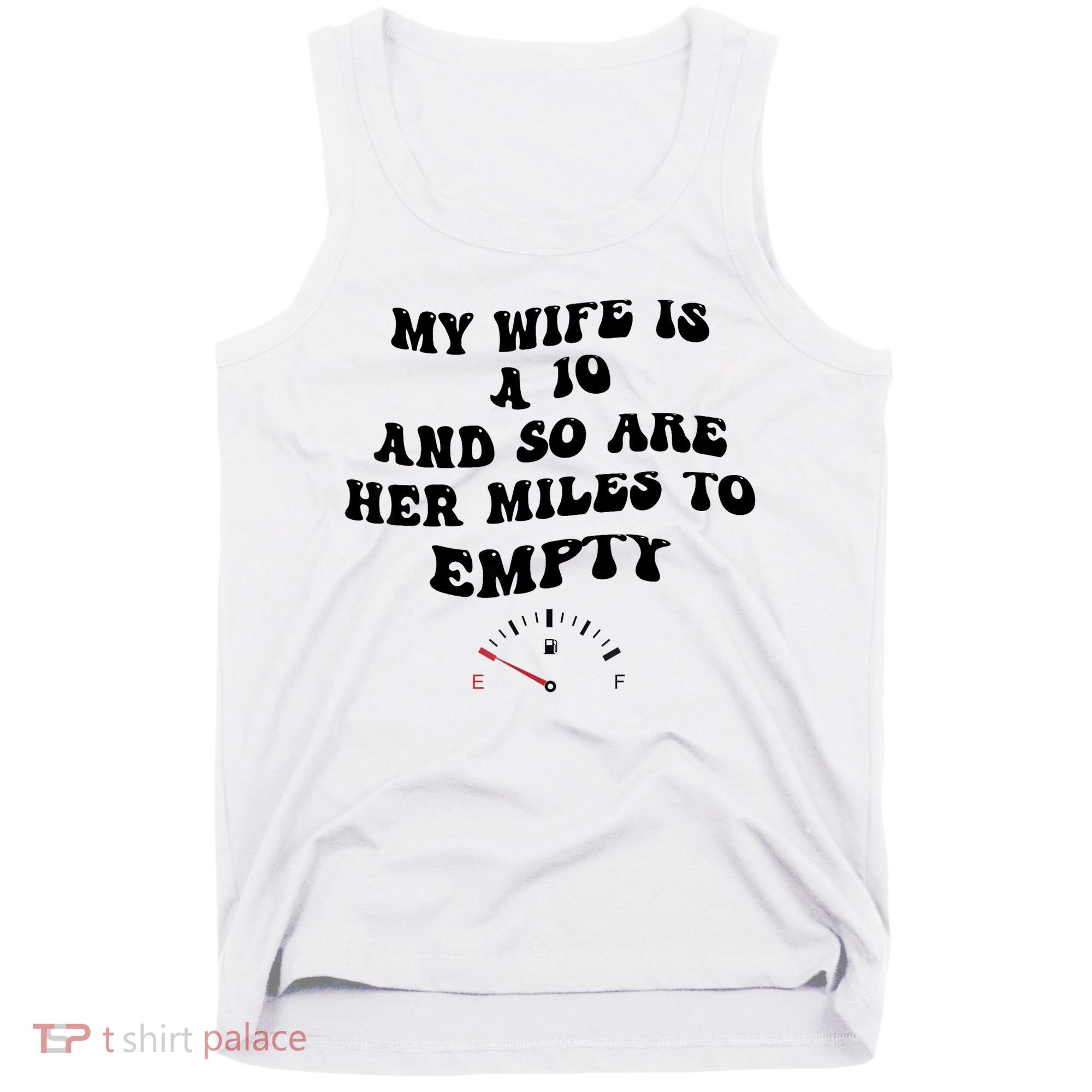 My Wife Is A 10 And So Are Her Miles To Empty Tank Top