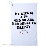 My Wife Is A 10 And So Are Her Miles To Empty Golf Towel thumb 0