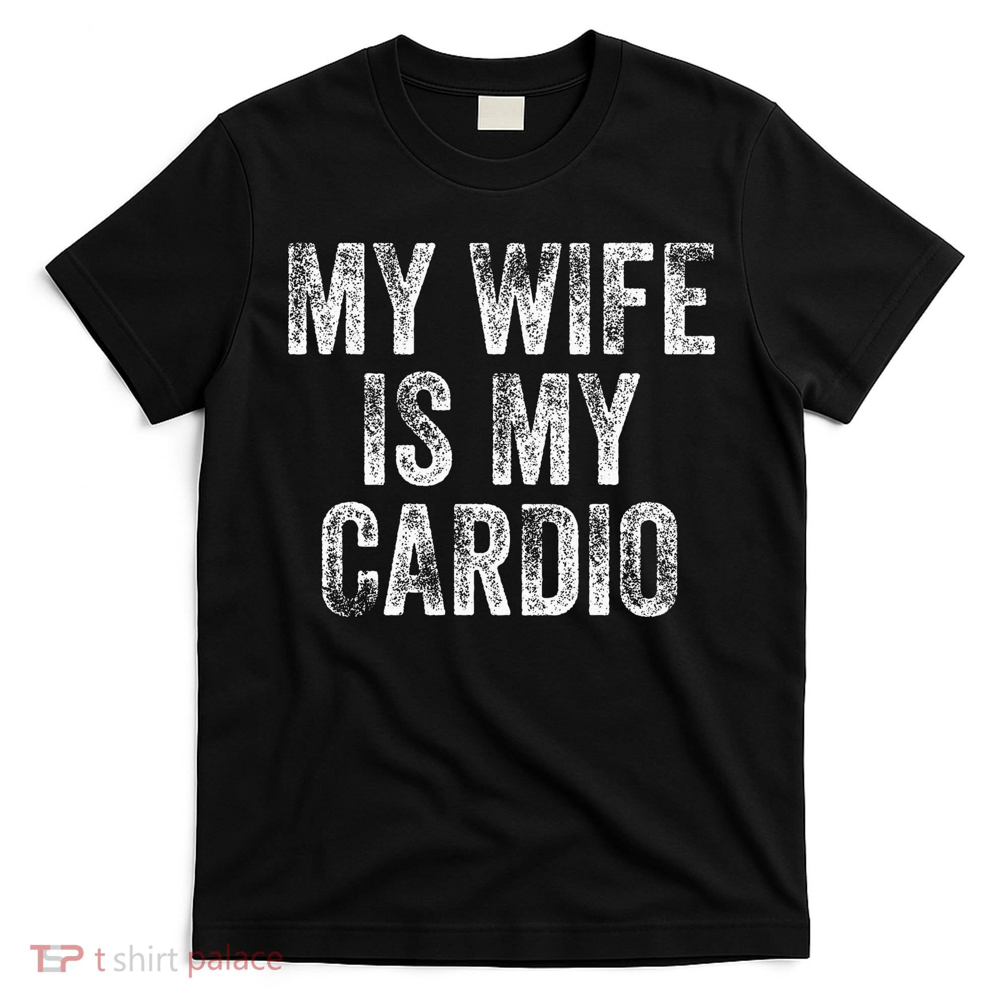My Wife Is My Cardio T-Shirt