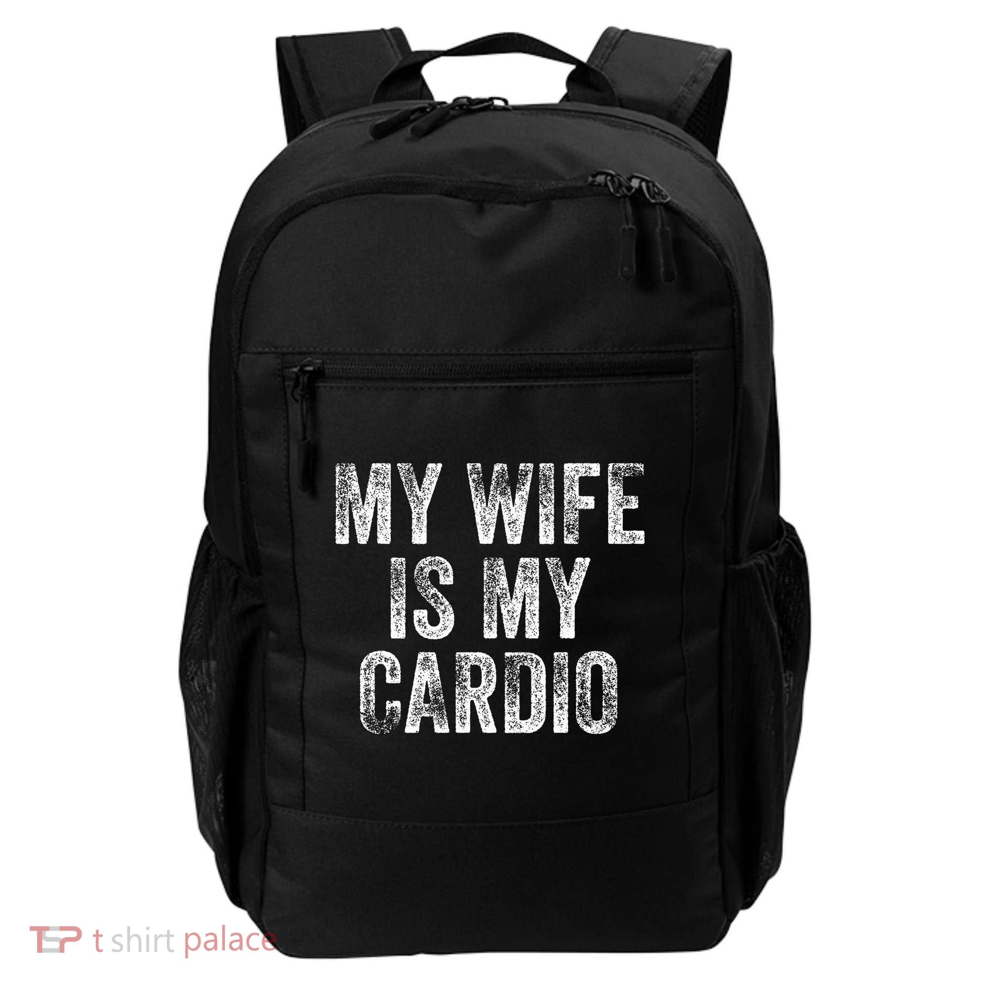 My Wife Is My Cardio Backpack