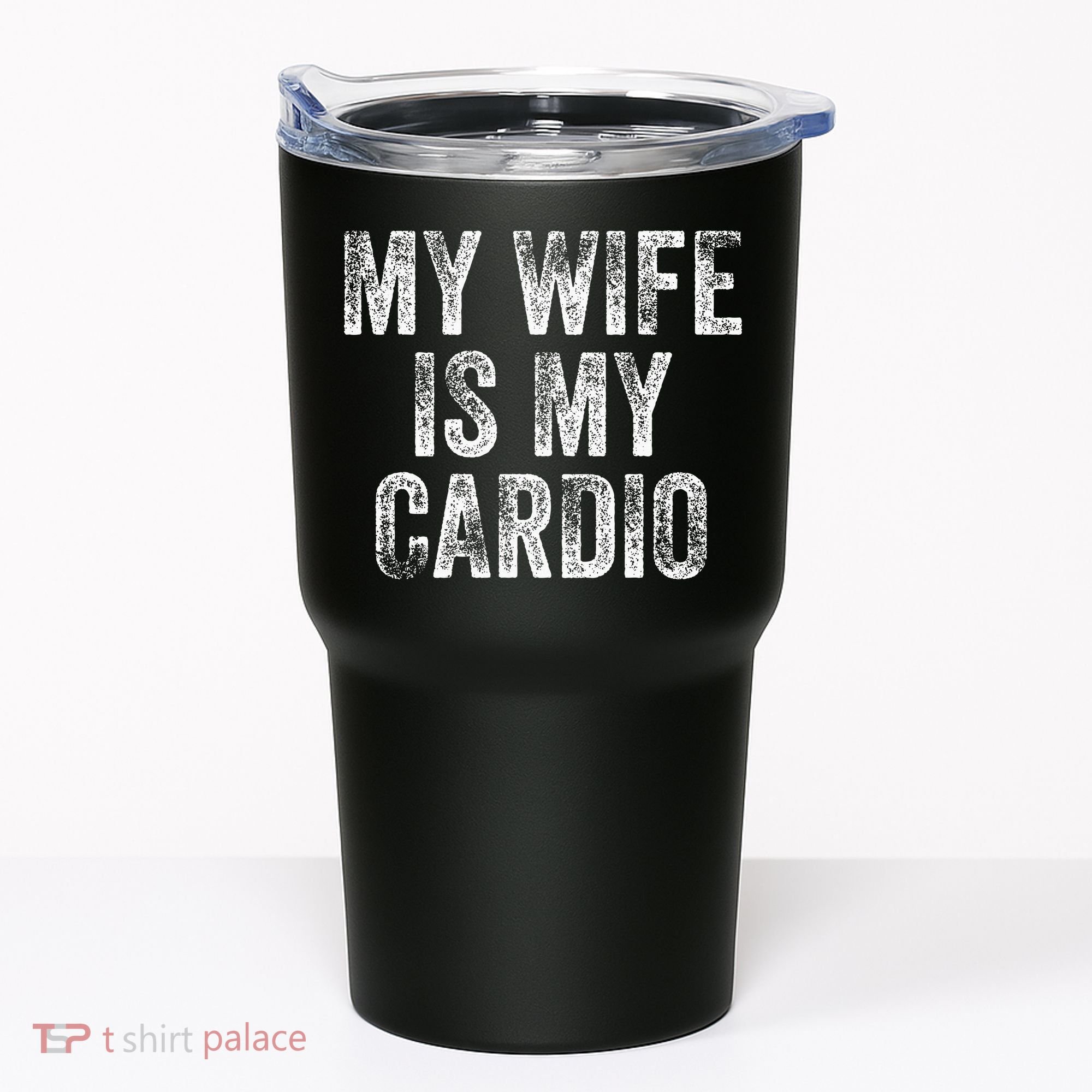 My Wife Is My Cardio Tumbler