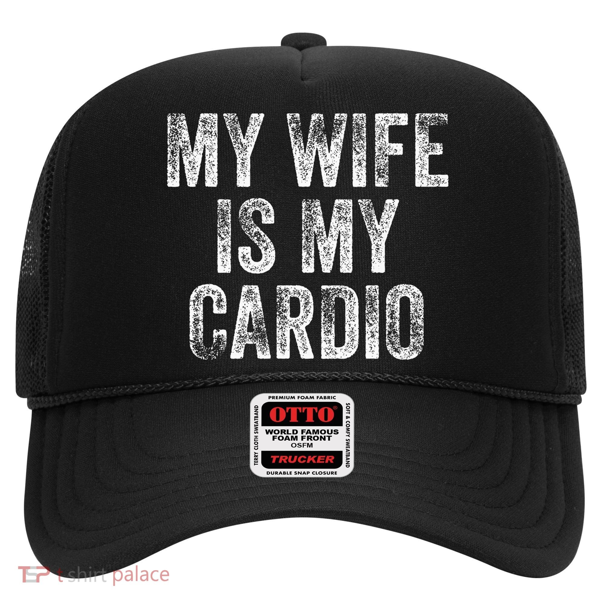 My Wife Is My Cardio Hat