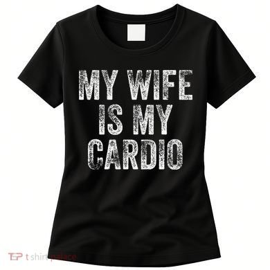My Wife Is My Cardio Women's T-Shirt