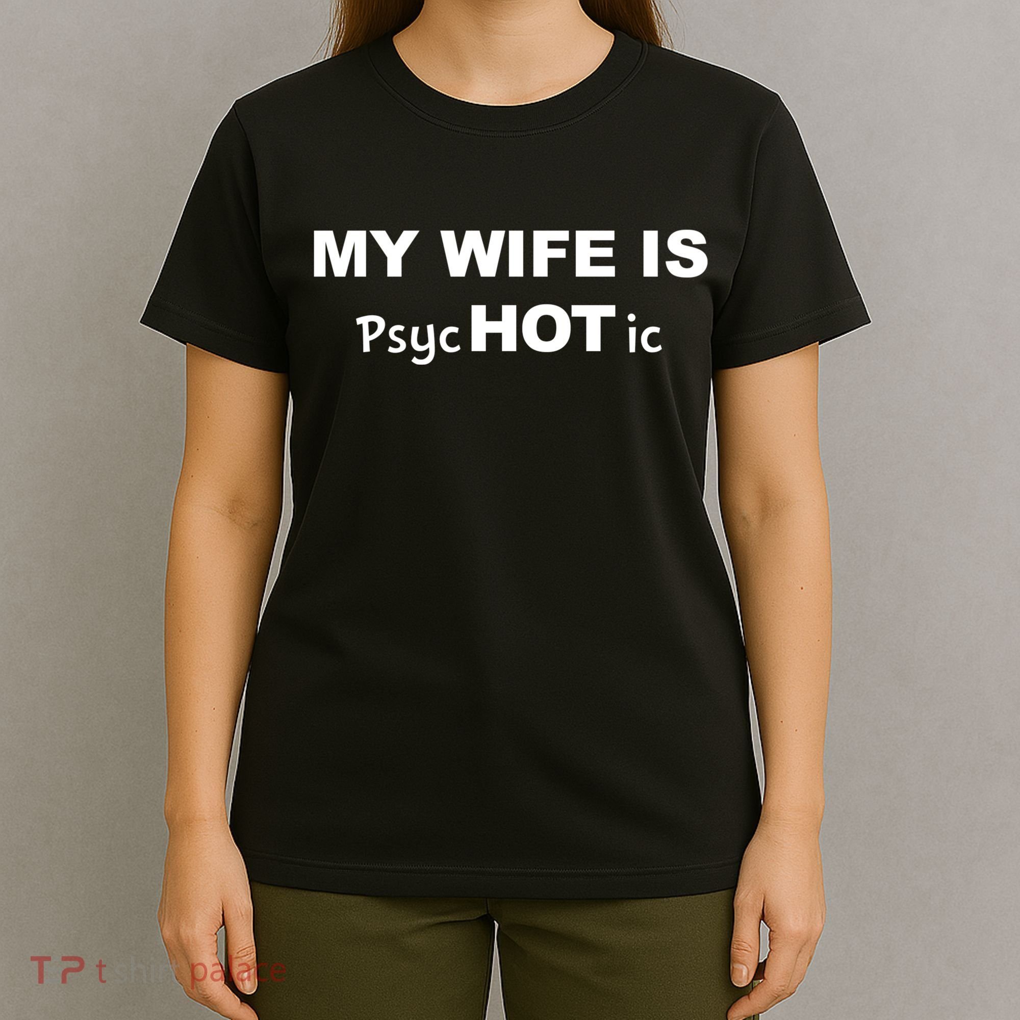 My Wife Is Hot / Psychotic / Funny T-Shirt