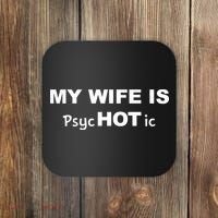 My Wife Is Hot / Psychotic / Funny Coaster thumb 0