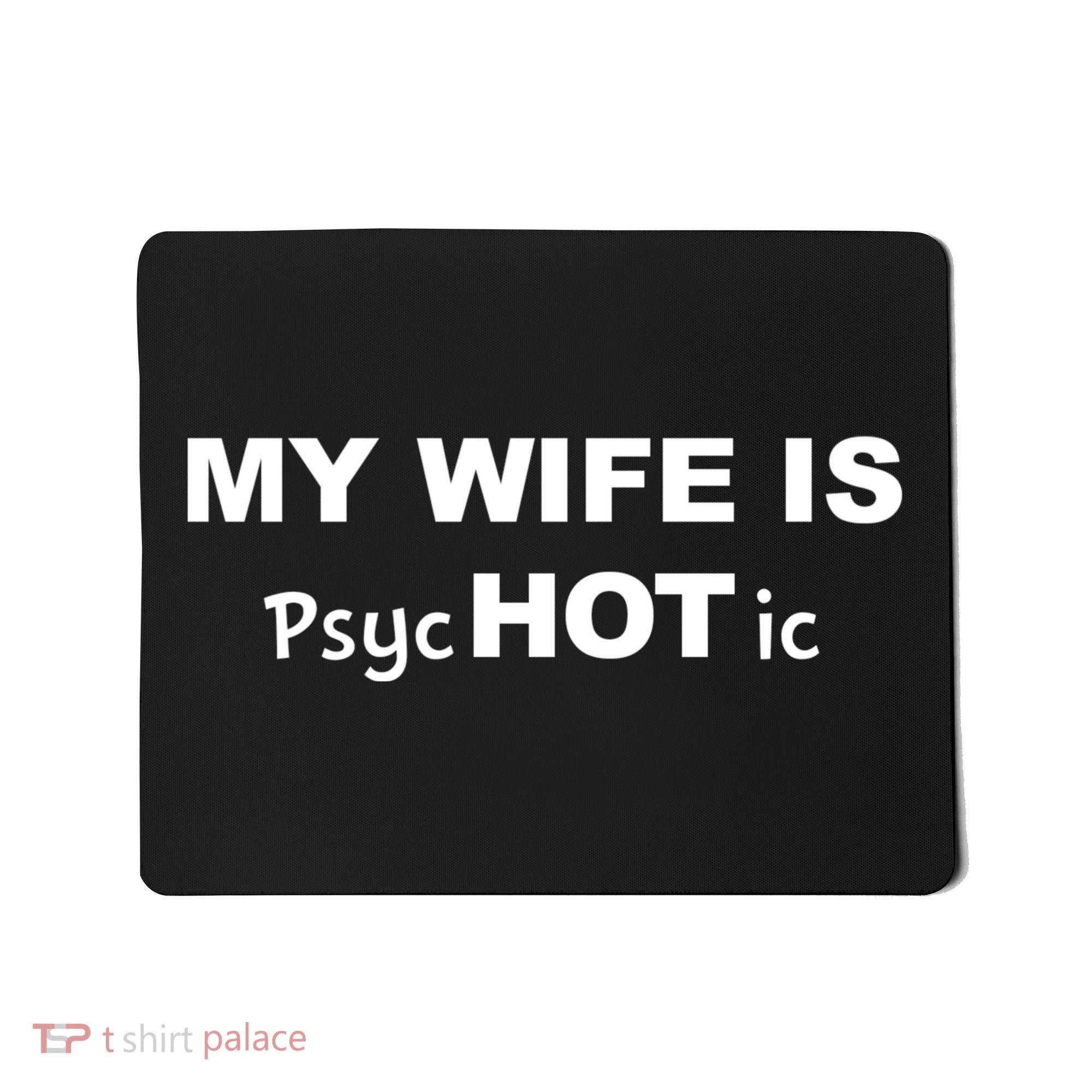 My Wife Is Hot / Psychotic / Funny Mousepad