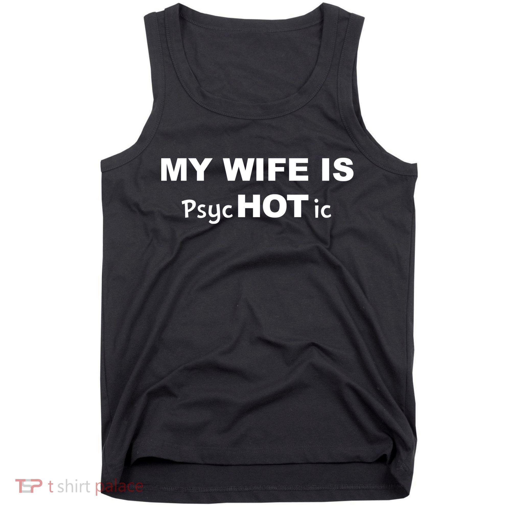 My Wife Is Hot / Psychotic / Funny Tank Top