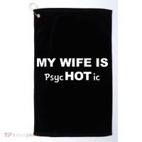 My Wife Is Hot / Psychotic / Funny Golf Towel thumb 0