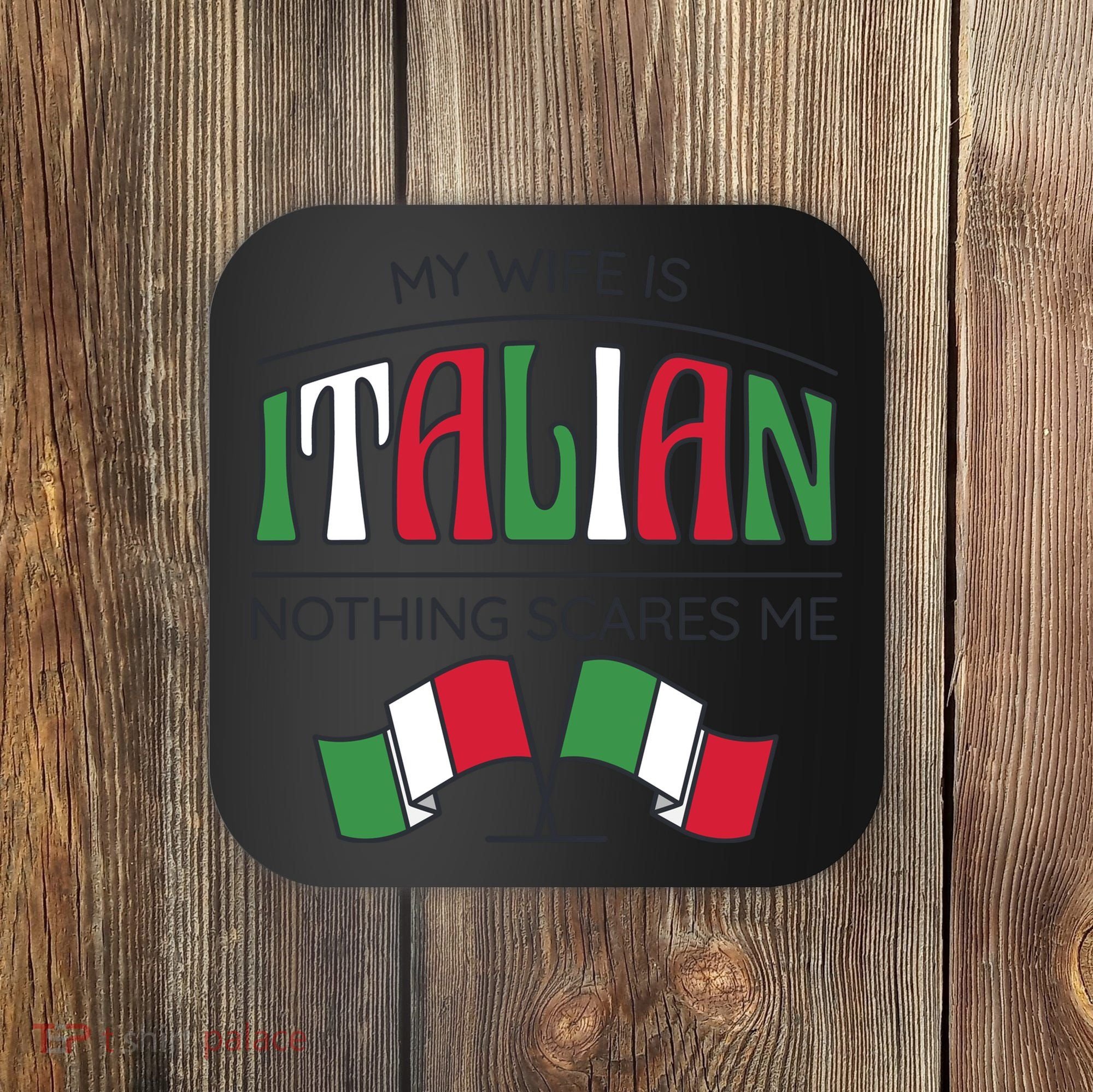 My Wife Is Italian Nothing Scares Me Coaster