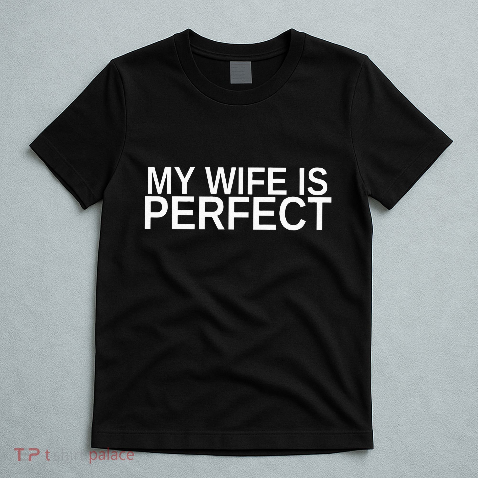 My Wife Is Perfect Funny Husband Wedding Anniversary T-Shirt