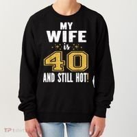 My Wife Is 40 And Still Hot 40th Birthday Gift For Her Women's Sweatshirt thumb 0
