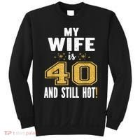 My Wife Is 40 And Still Hot 40th Birthday Gift For Her Sweatshirt thumb 0