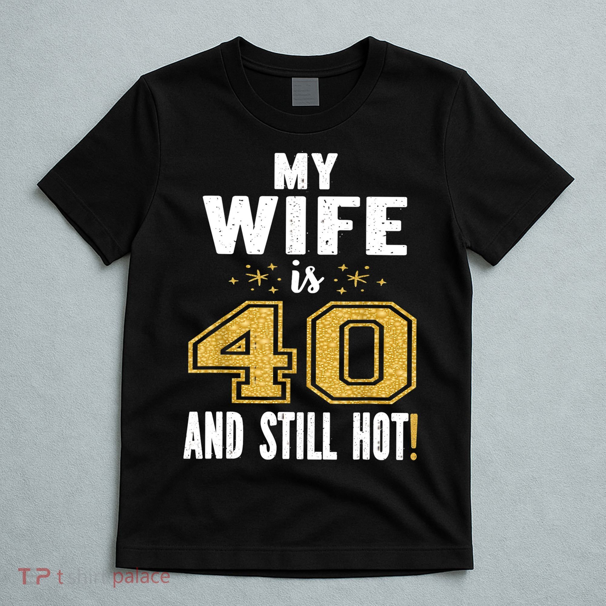 My Wife Is 40 And Still Hot 40th Birthday Gift For Her T-Shirt