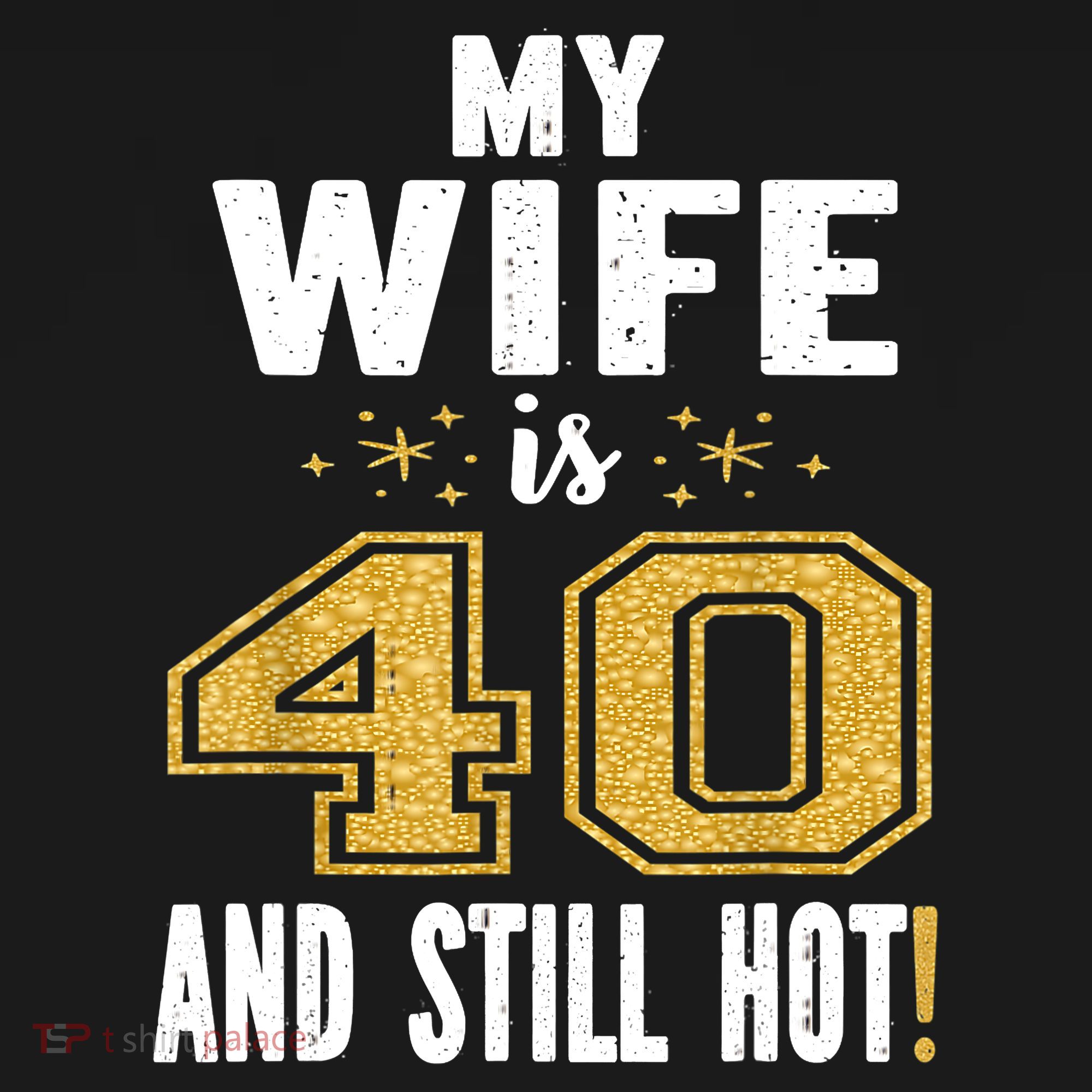 My Wife Is 40 And Still Hot 40th Birthday Gift For Her T-Shirt
