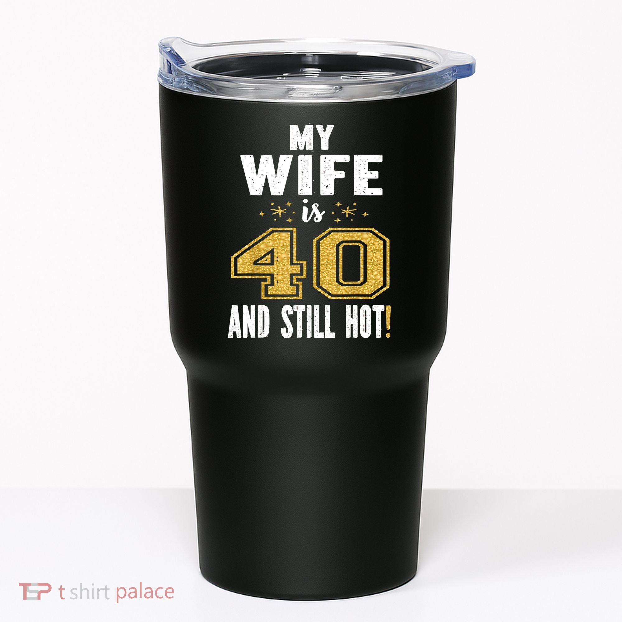 My Wife Is 40 And Still Hot 40th Birthday Gift For Her Tumbler