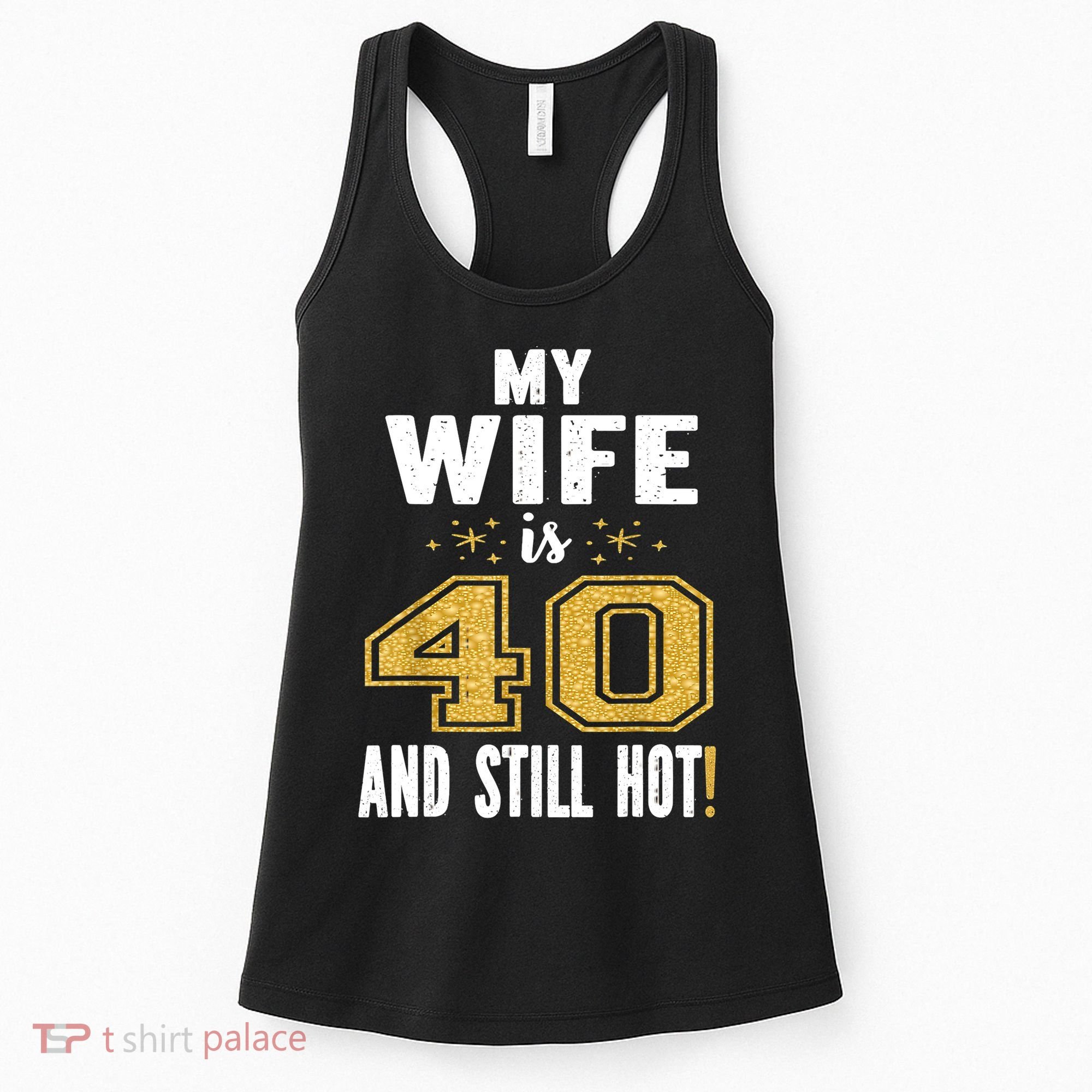 My Wife Is 40 And Still Hot 40th Birthday Gift For Her Women's Tank Top