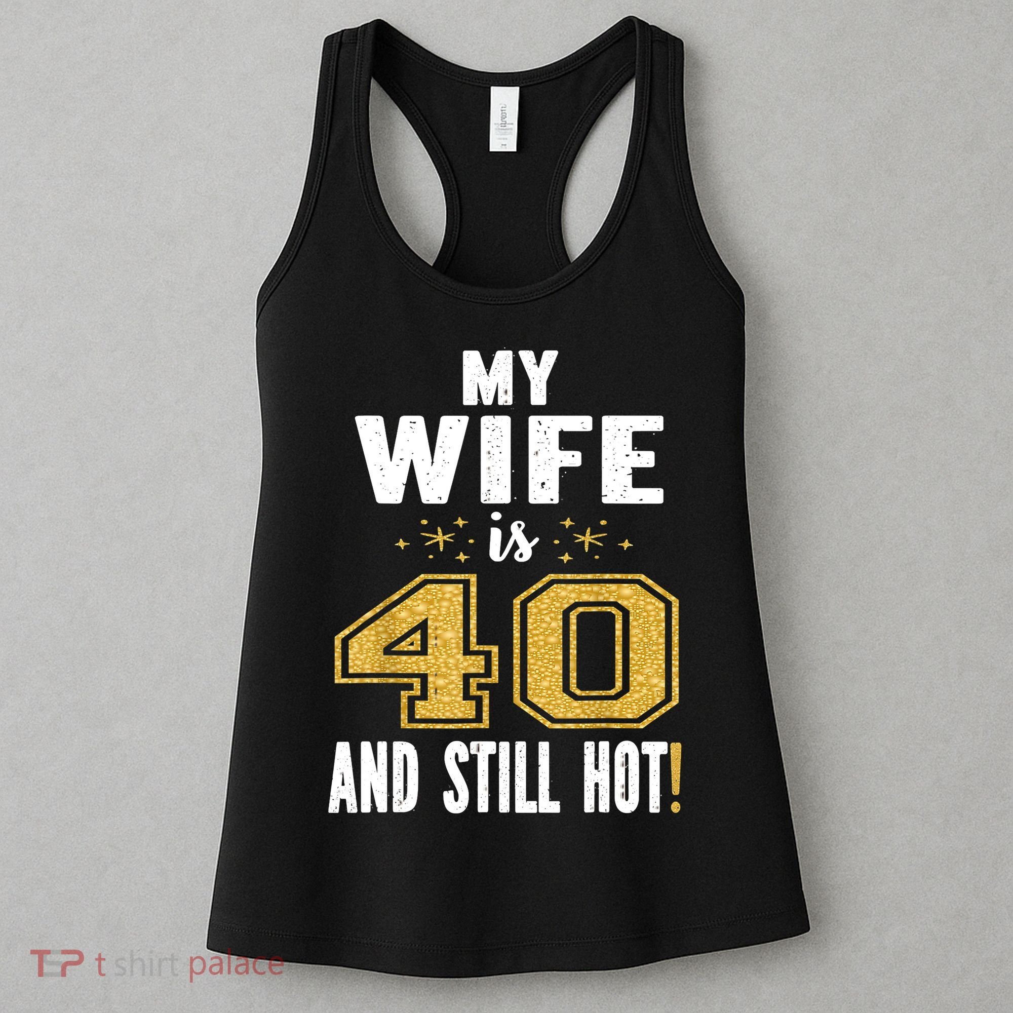 My Wife Is 40 And Still Hot 40th Birthday Gift For Her Women's Tank Top