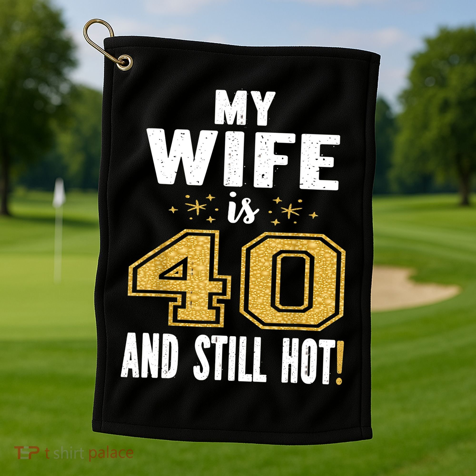 My Wife Is 40 And Still Hot 40th Birthday Gift For Her Golf Towel
