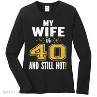 My Wife Is 40 And Still Hot 40th Birthday Gift For Her Women's Long Sleeve Shirt thumb 0