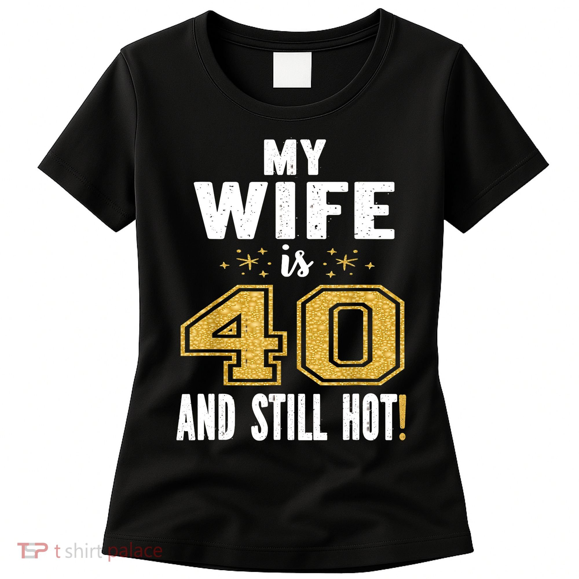 My Wife Is 40 And Still Hot 40th Birthday Gift For Her Women's T-Shirt