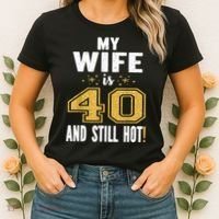 My Wife Is 40 And Still Hot 40th Birthday Gift For Her Women's T-Shirt thumb 2
