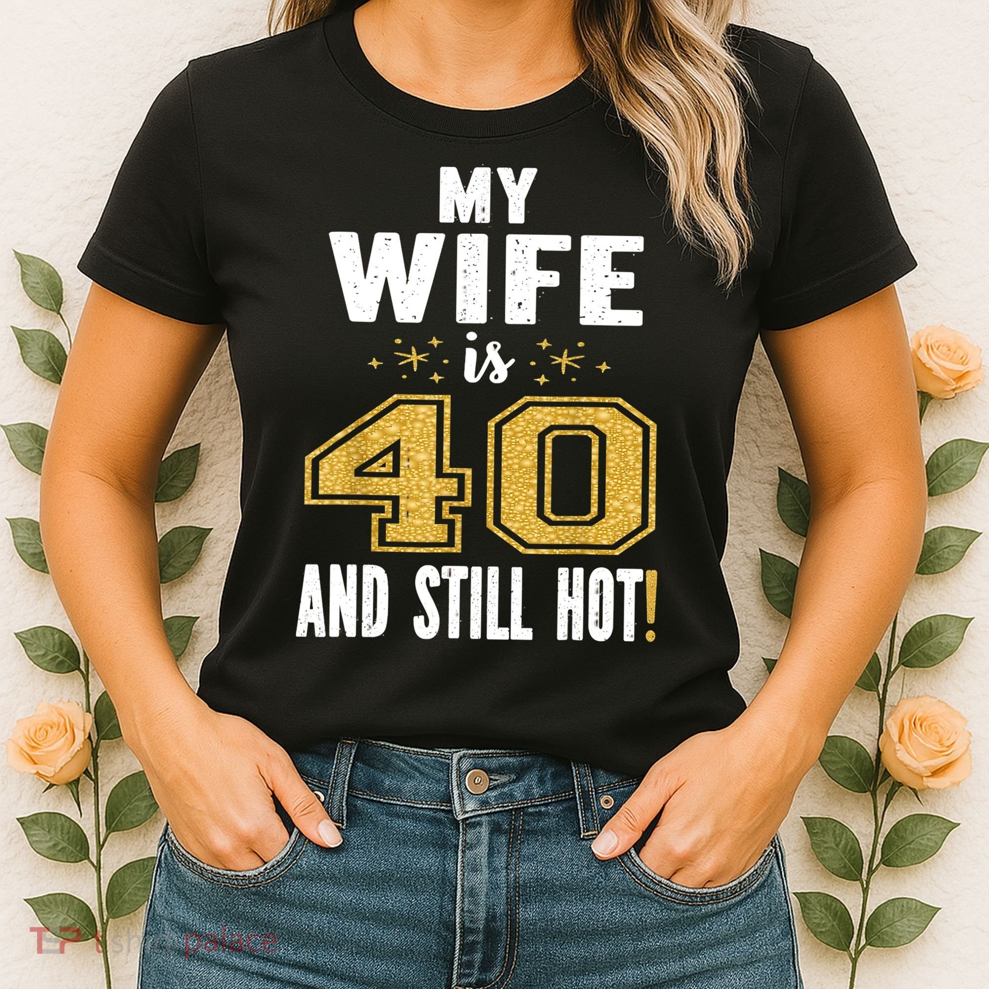My Wife Is 40 And Still Hot 40th Birthday Gift For Her Women's T-Shirt