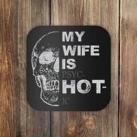 My Wife Is Psychotic Hot Coaster thumb 0