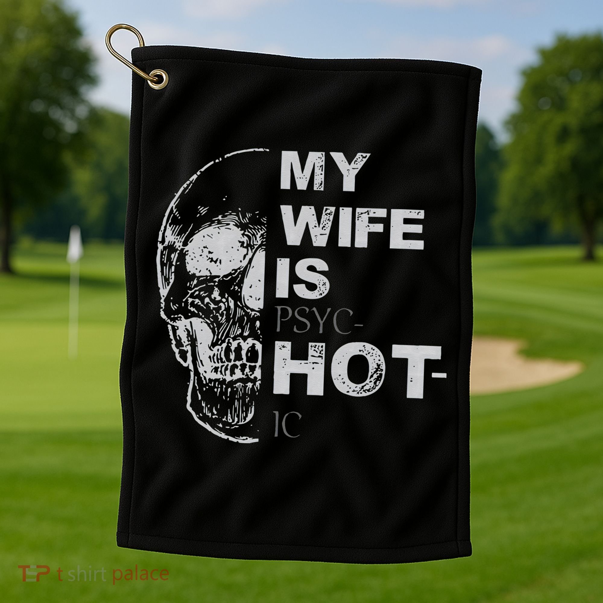 My Wife Is Psychotic Hot Golf Towel