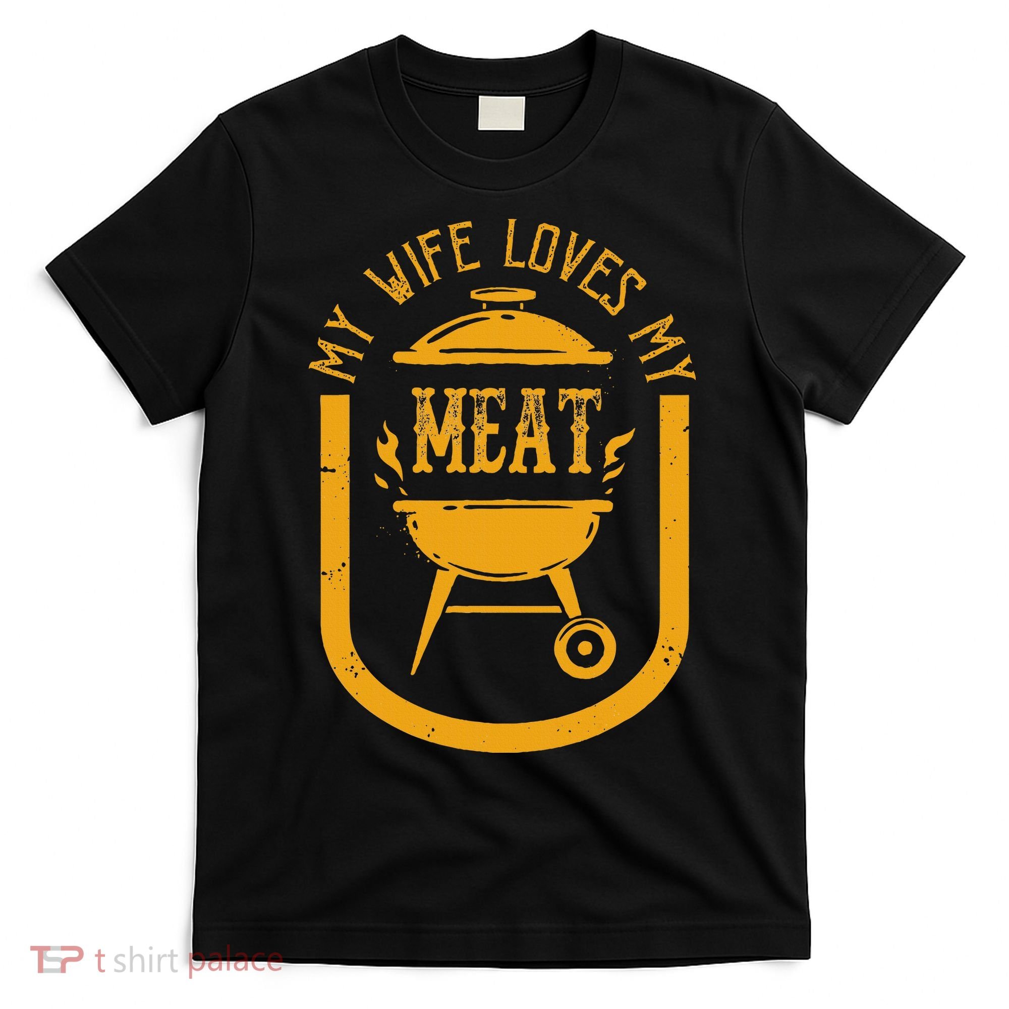 My Wife Loves My Meats Pun Grilling Bbq Lovers Foodies T-Shirt