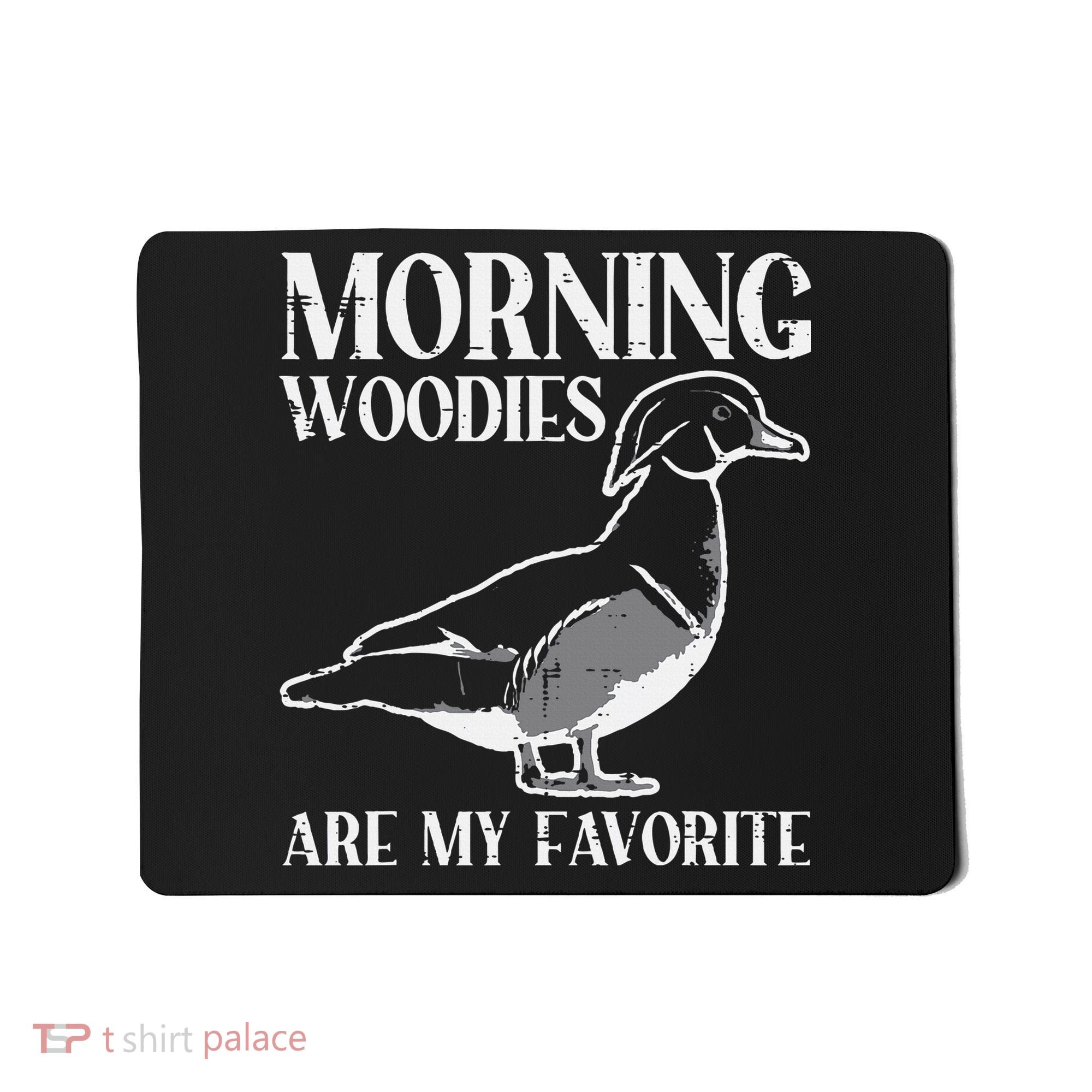Morning Woody My Favorite Duck Hunting Funny Hunter Mousepad