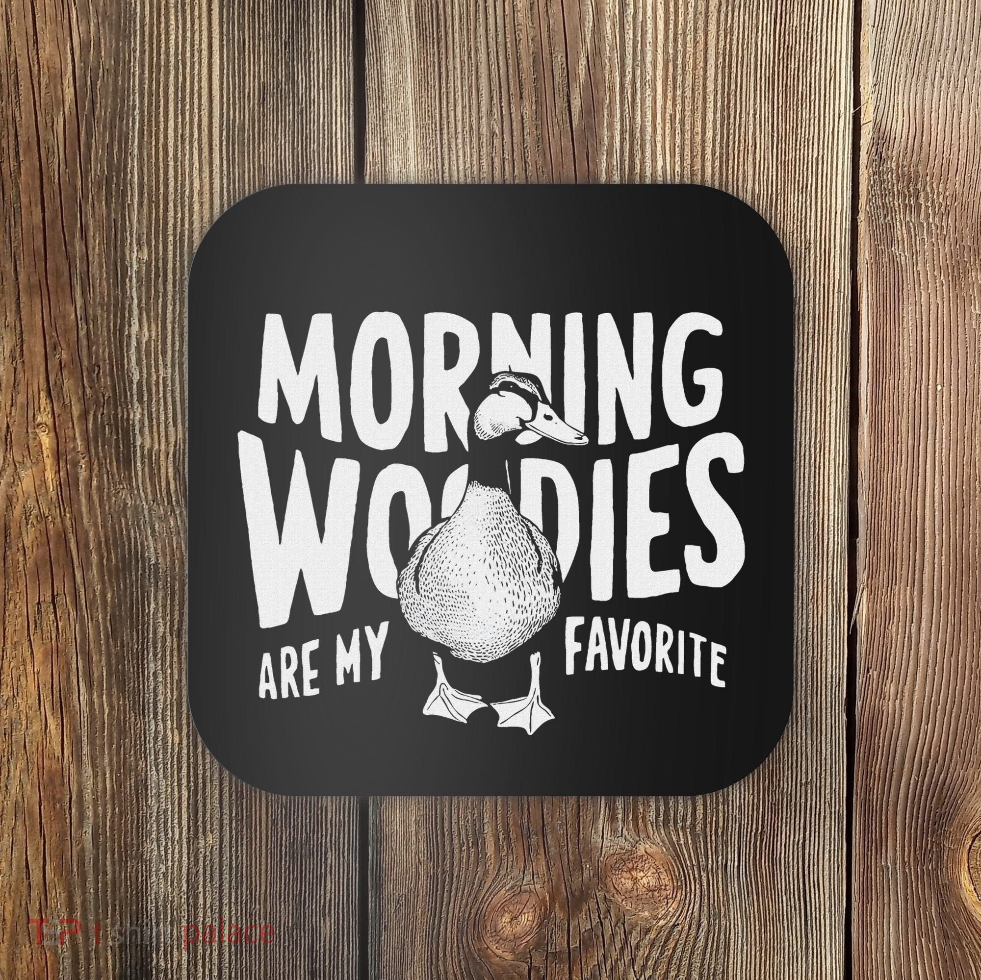 Morning Woody My Favorite Duck Hunting Funny Hunter Coaster