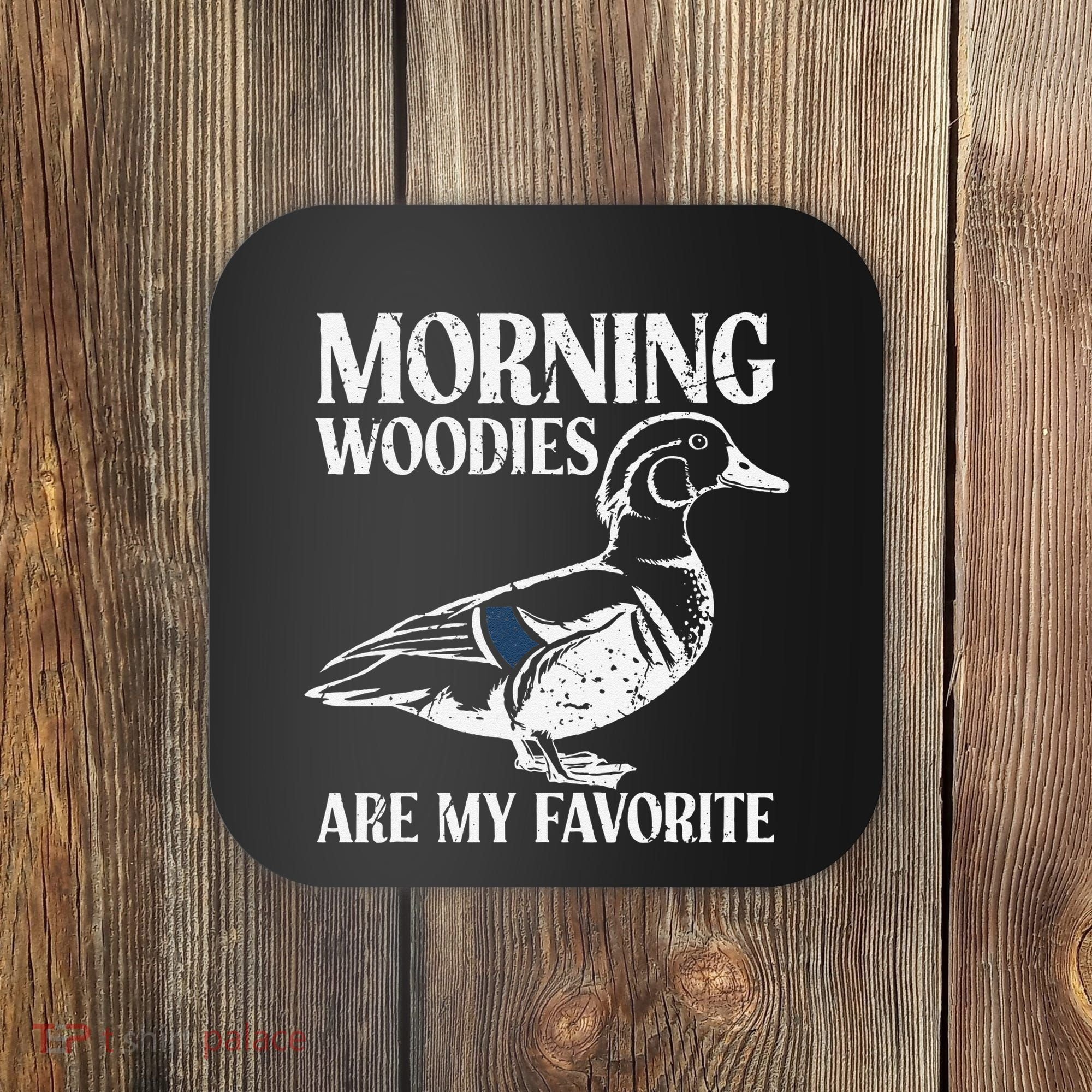 Morning Woody My Favorite Duck Hunting Funny Hunter Coaster