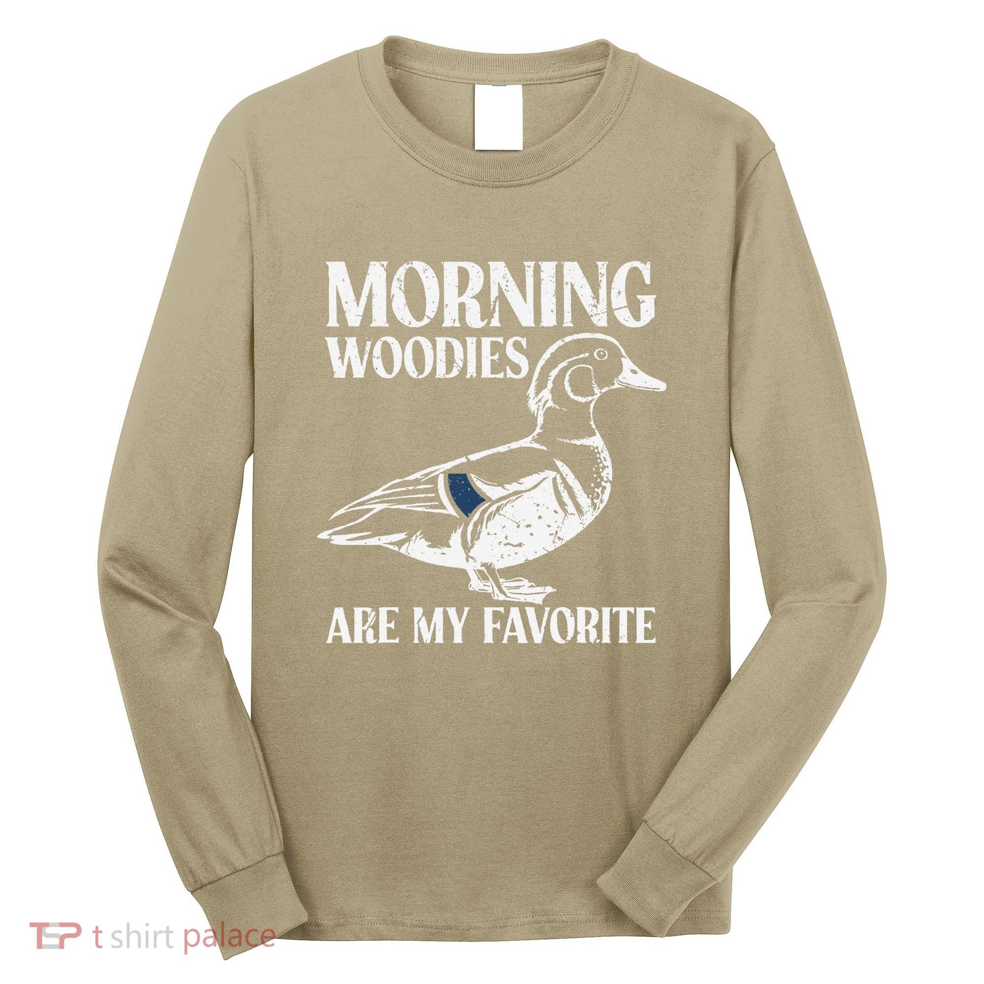 Morning Woody My Favorite Duck Hunting Funny Hunter Long Sleeve Shirt