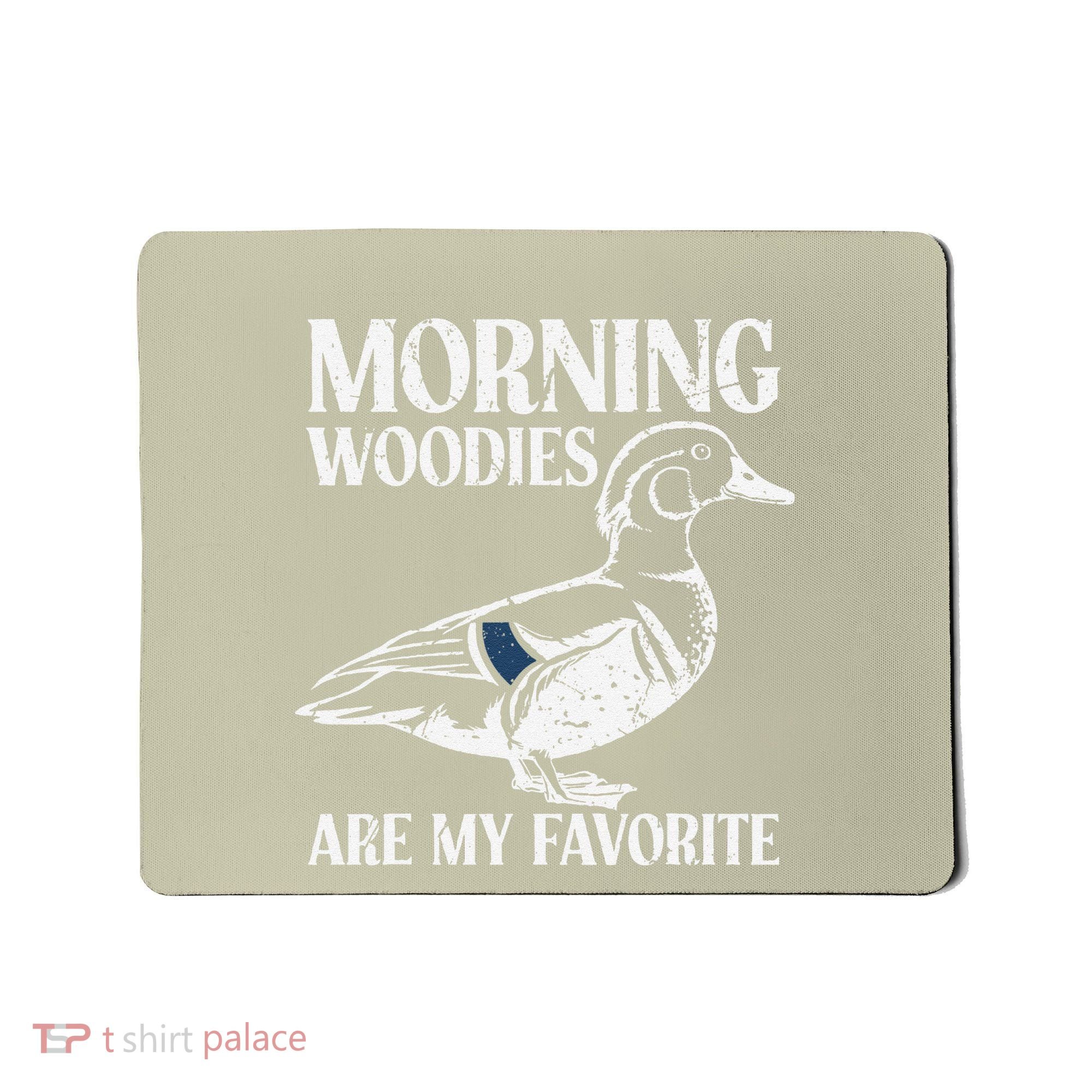 Morning Woody My Favorite Duck Hunting Funny Hunter Mousepad