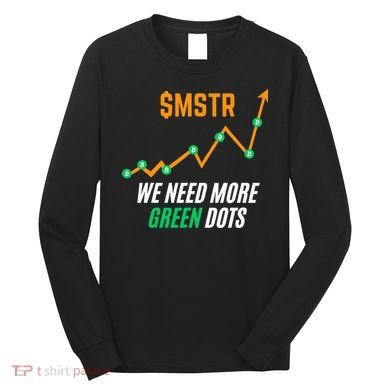 $Mstr We Need More Green Dots Microstrategy Bitcoin Long Sleeve Shirt