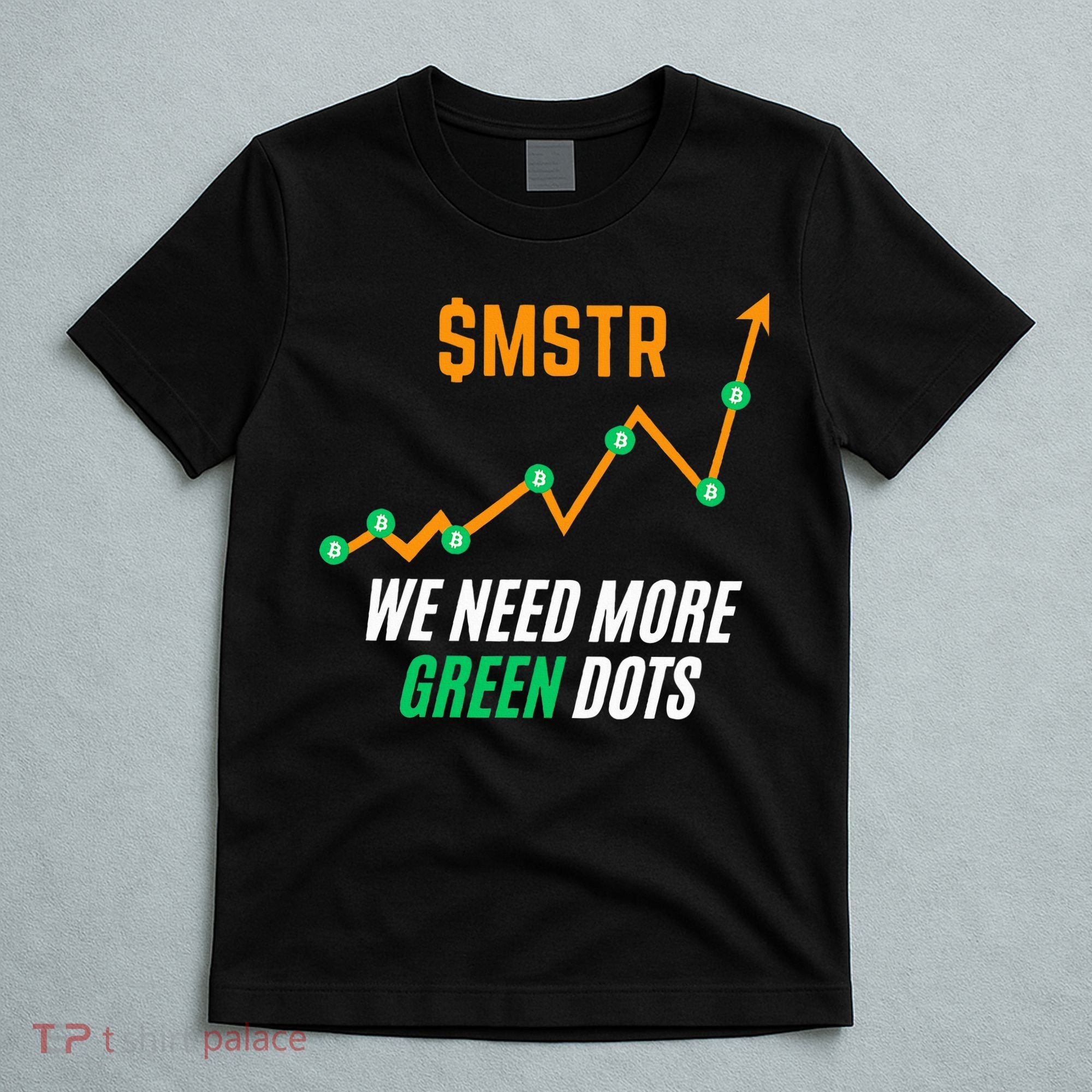 $Mstr We Need More Green Dots Microstrategy Bitcoin T-Shirt