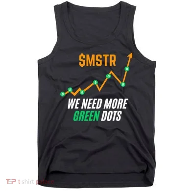 $Mstr We Need More Green Dots Microstrategy Bitcoin Tank Top